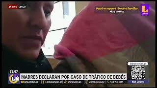 Cusco madres declaran ante Fiscalía por caso de tráfico de bebés [upl. by Ajan]