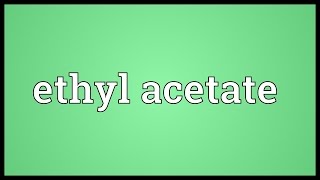 Ethyl acetate Meaning [upl. by Catherine873]