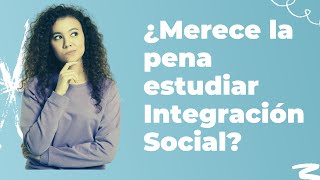 ¿MERECE la PENA estudiar INTEGRACIÓN SOCIAL [upl. by Dun]