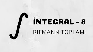 İntegral  8 Riemann Toplamı  İntegralin Mantığı [upl. by Emilee446]