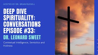 Episode 33 Dr Leonard Sweet on Contextual Intelligence Semiotics and Holiness [upl. by Cichocki]