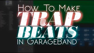 How To Make A TRAP BEAT In GarageBand from scratch [upl. by Chien]