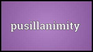 Pusillanimity Meaning [upl. by Adnalro]