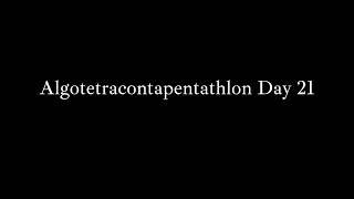 Algotetracontapentathlon Day 21 [upl. by Aneeroc]