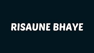 Sushant KC  Risaune Bhaye Lyrics [upl. by Enaud347]