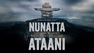 NUNATTA ATAANI  Documentary exploring Nunaviks Mining Legacy and Future [upl. by Cacka]