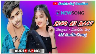 Ishq Ki Raat Aaj Ki Raat Latest Song  New Version Song 2024  Romantic Song  Sachin Raj  Hindi [upl. by Leimad]