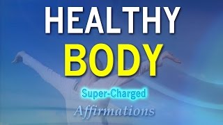 Healthy Body  BODY HEALING Affirmations  Get the perfect healthy body you want  Positive Mindset [upl. by Joly]