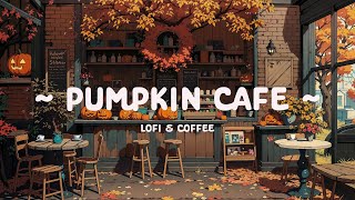 Pumpkin Cafe 🍂 Halloween Lofi Cafe  Lofi Hip Hop ☕ Deep Focus Lofi for Study Chill and Work [upl. by Harriett]