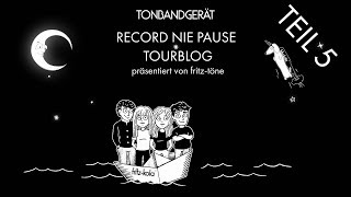 Tonbandgerät Record Nie Pause Tourblog Teil 5 [upl. by Rodavlas]