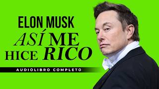 Como Elon Musk REALMENTE se hizo RICO  Audiolibros de Finanzas en Español Completo [upl. by Deehsar]