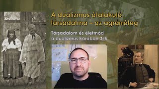 A dualizmus társadalma  az agrárréteg  Társadalom és életmód a dualizmus korában 35 [upl. by Douville]