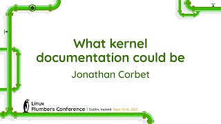 What kernel documentation could be  Jonathan Corbet [upl. by Naiditch629]