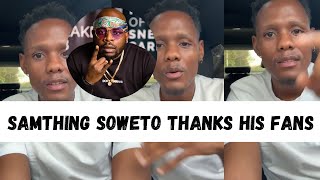 Samthing Soweto Thanks His Fans and Addresses Maphorisa [upl. by Ahsen318]