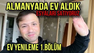 ALMANYADA EV ALDIK  EŞYALARI SATIYORUZ  EV YENİLEME 1BÖLÜM [upl. by Lillie]