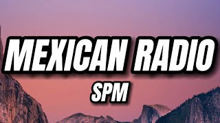 SPM  Mexican Radio Lyrics [upl. by Susie]