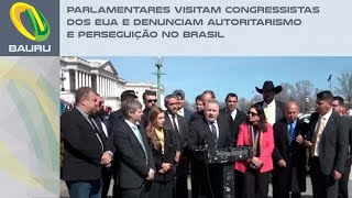 Parlamentares visitam congressistas dos EUA e denunciam autoritarismo e perseguição no Brasil [upl. by Nibur637]