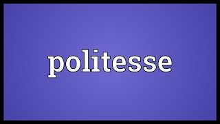 Politesse Meaning [upl. by Fidel689]