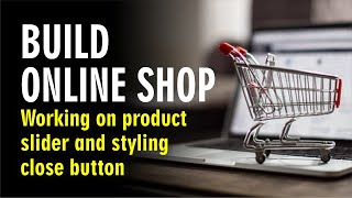 20 Online Shop  Working on product slider and styling close button [upl. by Bywaters]