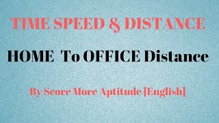 Time Speed and Distance  Finding Home to Office Distance [upl. by Oigaib]