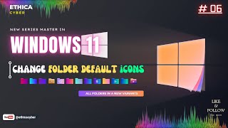 Change All Folders Default Icons in windows 11 with New Variants  Ethica Cyber [upl. by Grosberg]
