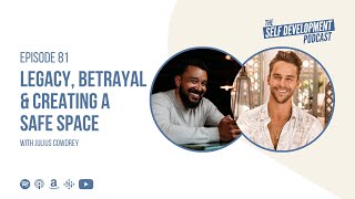 Ep 81 Julius Cowdrey  Legacy Betrayal amp Creating A Safe Space  The Self Development Podcast [upl. by Burk]