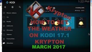 How to set the weather on Kodi Krypton 171 March 2017 [upl. by Thomey539]