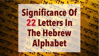 The Significance of 22 Letters In The Hebrew Alphabet [upl. by Anaujnas]