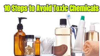 10 Steps to Avoid Toxic Chemicals in Everyday Life [upl. by Grail15]