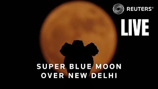 LIVE Blue supermoon rises over New Delhi India [upl. by Renner]