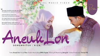 Riza  Aneuk Lon Official Music Video [upl. by Atsirk516]