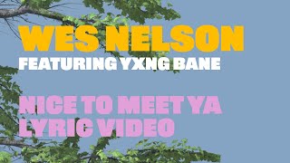 Wes Nelson  Nice To Meet Ya ft Yxng Bane Lyric Video [upl. by Arnelle]