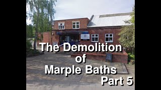 The Demolition of Marple Baths Part 5 [upl. by Aniras]