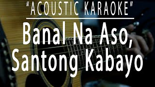 Banal na aso santong kabayo  Yano Acoustic karaoke [upl. by Trebleda]