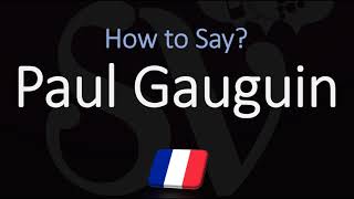 How to Pronounce Paul Gauguin CORRECTLY French amp English Pronunciation [upl. by Idyh]