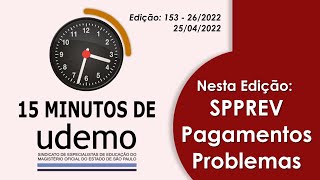 15 Minutos de Udemo  quotSPPREV  Pagamentos  Problemasquot  25042022  Edição 153  262022 [upl. by Ierdna]