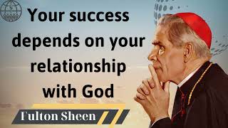 Your success depends on your relationship with God  Fulton J Sheen 2024 [upl. by Ajoop]