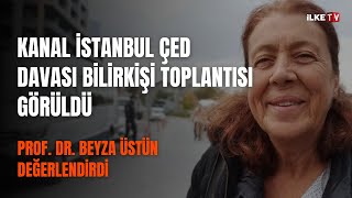 Kanal İstanbul ÇED İptal Davası ardından Beyza Üstün konuştu  İlke TV [upl. by Ahsino843]