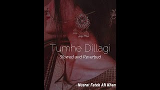 Tumhe Dillagi Slowed and Reverbed Nusrat Fateh Ali Khan [upl. by Berte619]