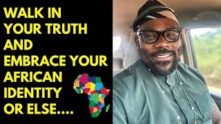 Walk in your truth and embrace your African identity or else… [upl. by Yrahk376]