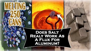 Does Salt REALLY Help As A Flux For Melting Aluminum Cans 250 Aluminum Cans Into PURE Ingots [upl. by Warram]