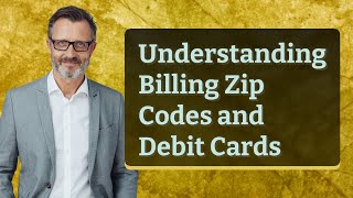 Understanding Billing Zip Codes and Debit Cards [upl. by Bogosian236]