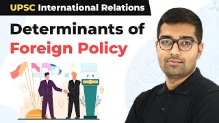 Determinants of Foreign Policy  Determinants of Foreign Policy UPSC  International Relations UPSC [upl. by Ayahsey616]