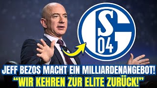 BEZOSSCHOCK AmazonMilliardär will SCHALKE KAUFEN  quotKönigsblaue RÜCKKEHR zur ELITEquot [upl. by Albion]