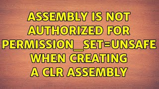 Assembly is not authorized for PERMISSIONSETUNSAFE when creating a CLR assembly [upl. by Vida]