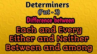 Determiners  Each Every Either Neither Between Among  You can learn [upl. by Trueblood]