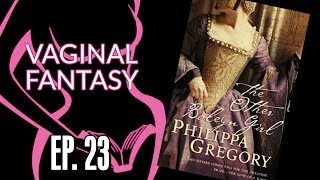 Vaginal Fantasy Book Club 23 The Other Boleyn Girl [upl. by Ettennat]