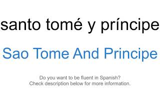 How to say quotSao Tome And Principequot in Spanish  Santo Tomé y Príncipe [upl. by Turino]