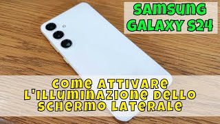 Come attivare lilluminazione dello schermo laterale su Samsung Galaxy S24 [upl. by Weiler]