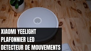 XIAOMI YEELIGHT  Présentation du plafonnier à détection de mouvement [upl. by Eneladgam]